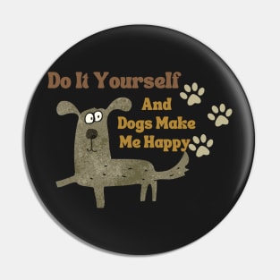 Do It Yourself And Dogs Make Me Happy Pin