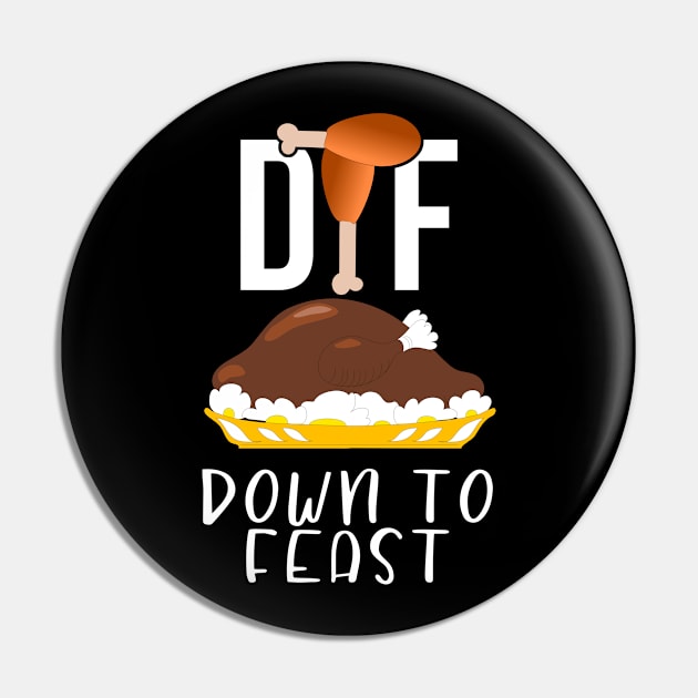 DTF Down To Feast Turkey Funny Thanksgiving Gift Pin by threefngrs