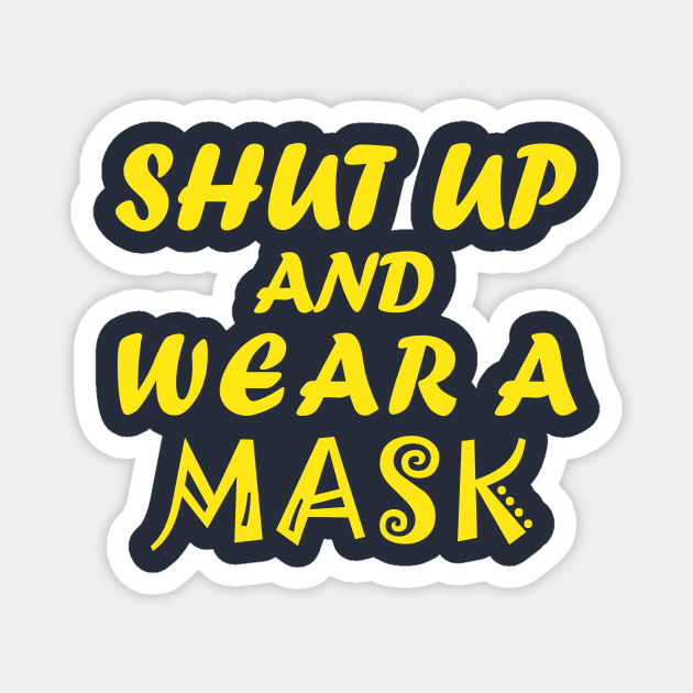 Shut Up And Wear A Mask Magnet by CreativeLimes