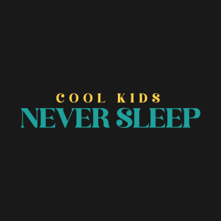 Cool Kids NEVER SLEEP T-Shirt