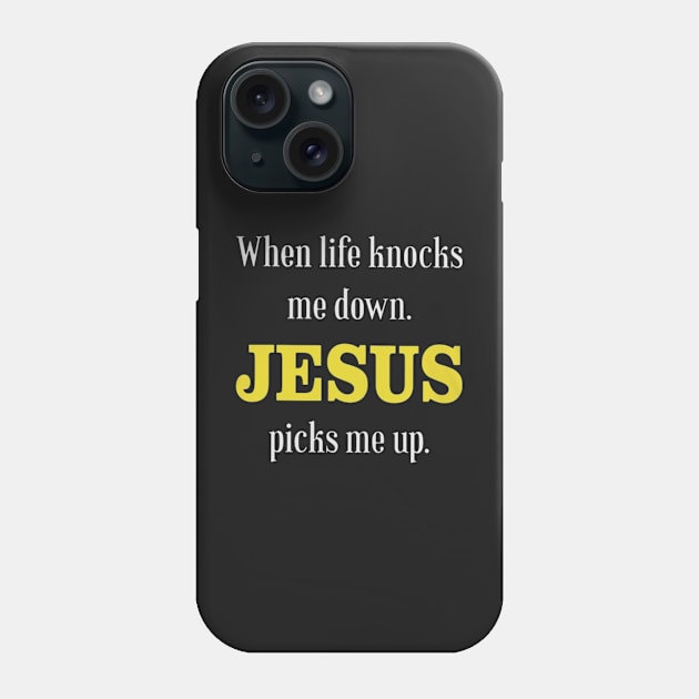 When Life Knocks Me Down Jesus Picks Me Up Phone Case by ANGELA2-BRYANT