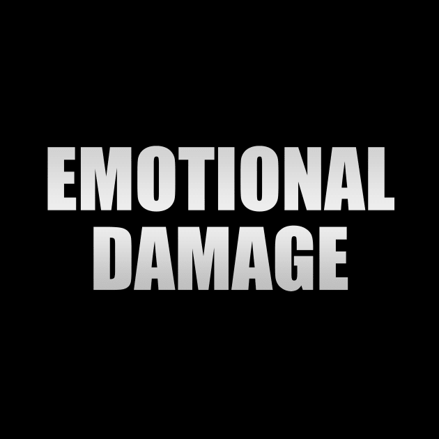 Emotional damage - fun quote by CRE4T1V1TY