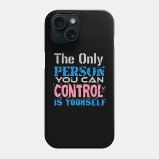 The only Person you can Control is Yourself, Black Phone Case