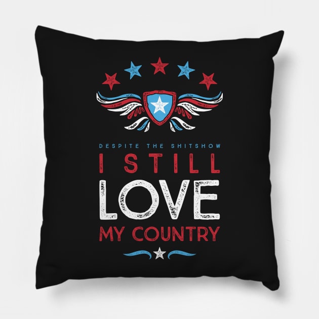 Despite the shitshow I still love my country Pillow by directdesign