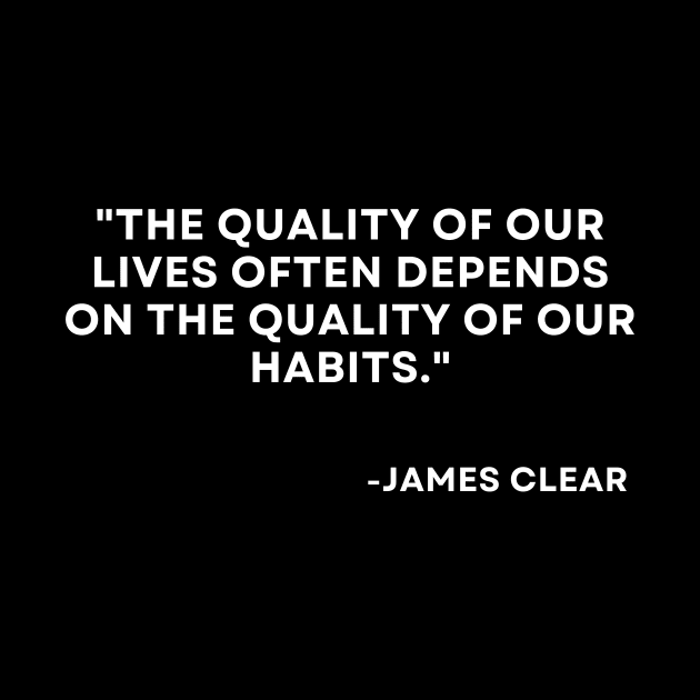 The quality of our lives often depends Atomic Habits James Clear by ReflectionEternal