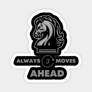 Always three moves ahead Magnet