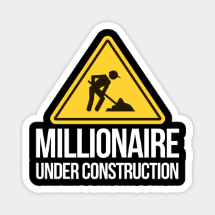 Millionaire under construction Magnet