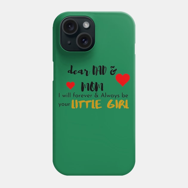 Dear Mom & Dad I am Your Little Girl Phone Case by Artistic Design