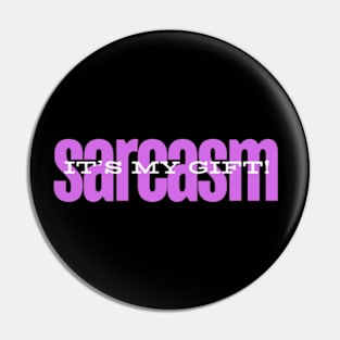 Sarcasm - It's My Gift! Pin