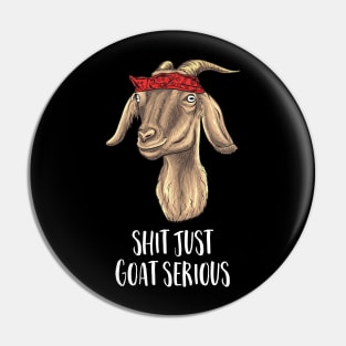 Shit just Goat Serious Pin