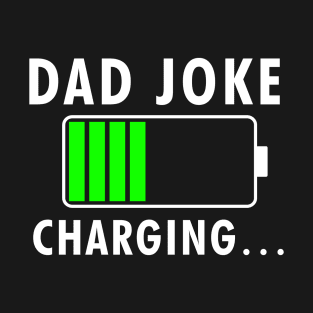 Dad Joke Charging Funny Quote Fathers Day T-Shirt