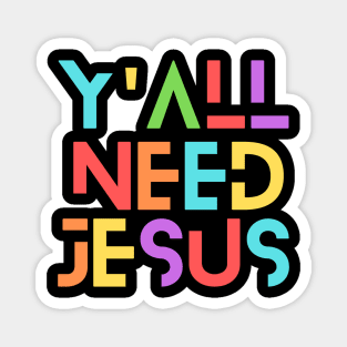 Y'all Need Jesus | Christian Saying Magnet