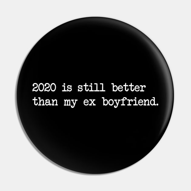 2020 IS STILL BETTER THAN MY EX BOYFRIEND Pin by Bombastik