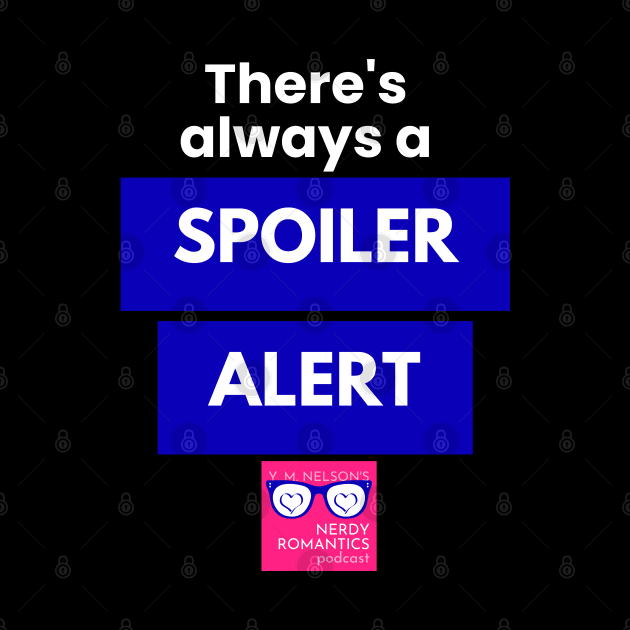 There's always a Spoiler Alert - White by Nerdy Romantics Fan Shop