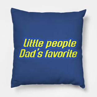 Little people dads favorite Pillow