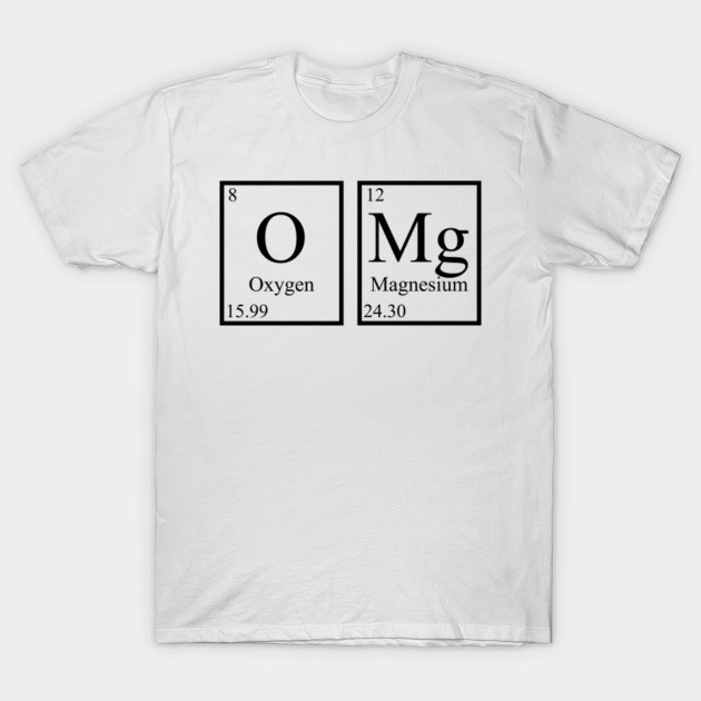 OMg Periodic Table - Omg - T-Shirt | TeePublic