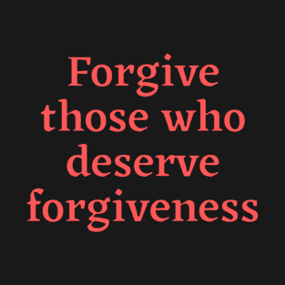 Forgive those who deserve T-Shirt