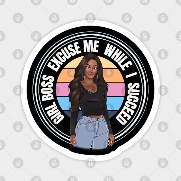 Girl Boss Excuse me while I succeed, lady boss, Black Girl Magic Magnet by UrbanLifeApparel