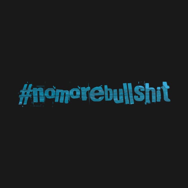 #nomorebullshit by jaytees