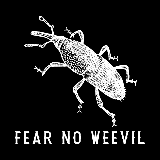 Fear No Weevil. Funny Gift For Bug Lover by JD_Apparel