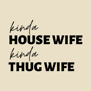 Kinda House Wife Kinda Thug Wife T-Shirt