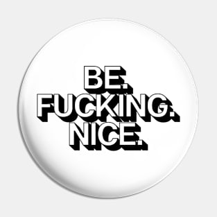 Be Fucking Nice Pin