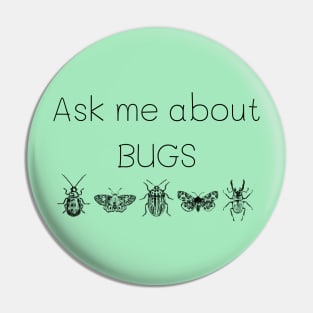 Ask me about bugs Pin