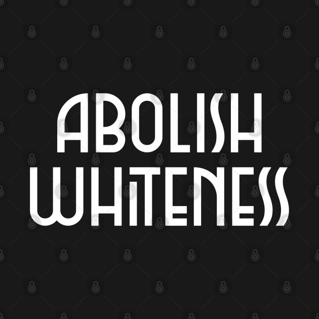 Abolish Whiteness by Slave Of Yeshua