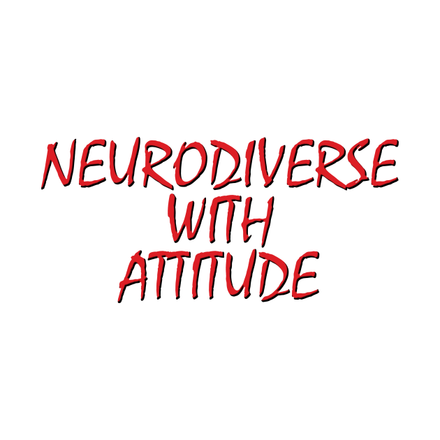 Neurodiverse With Attitude by artpirate