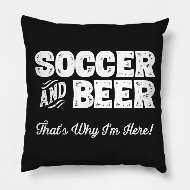 Soccer and Beer that's why I'm here! Sports fan graphic Pillow by theodoros20