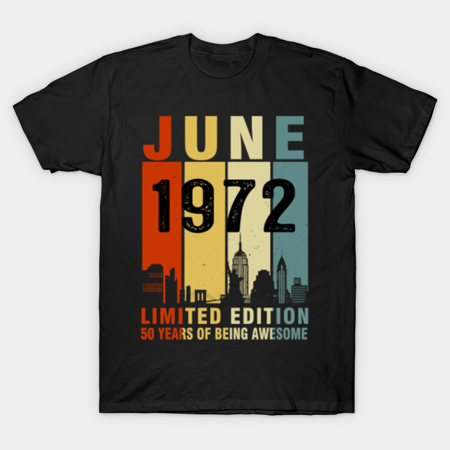 Discover June 1972 Limited Edition 50 Years Of Being Awesome - June 1972 50 Years Of Being Awesome - T-Shirt