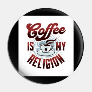 Coffee is my Religion - Funny Pin