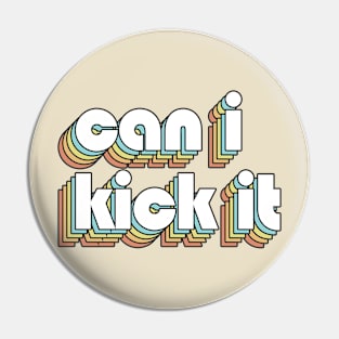 Can I Kick It 2 - Retro Rainbow Typography Faded Style Pin