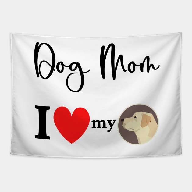 Dog Mom - I love my Labrador Retriever 2 Tapestry by onepony