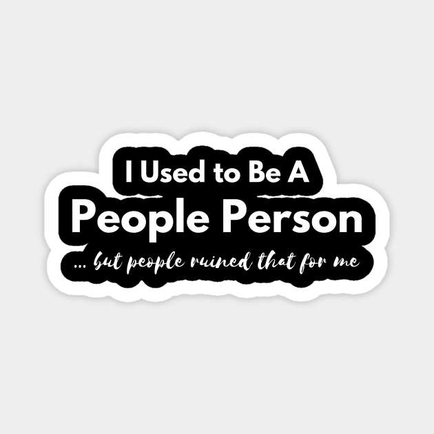 I Used to Be A  People Person, But People Ruined That For Me Magnet by EdwinPlenzler