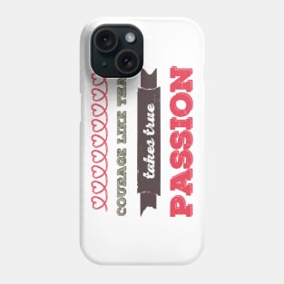 Courage Like That Takes True Passion Phone Case