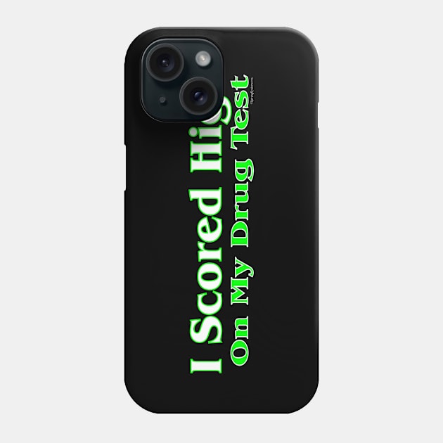 I Scored High On My Drug Test Phone Case by RainingSpiders