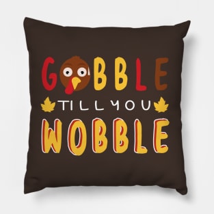 Gobble till you wobble Pillow