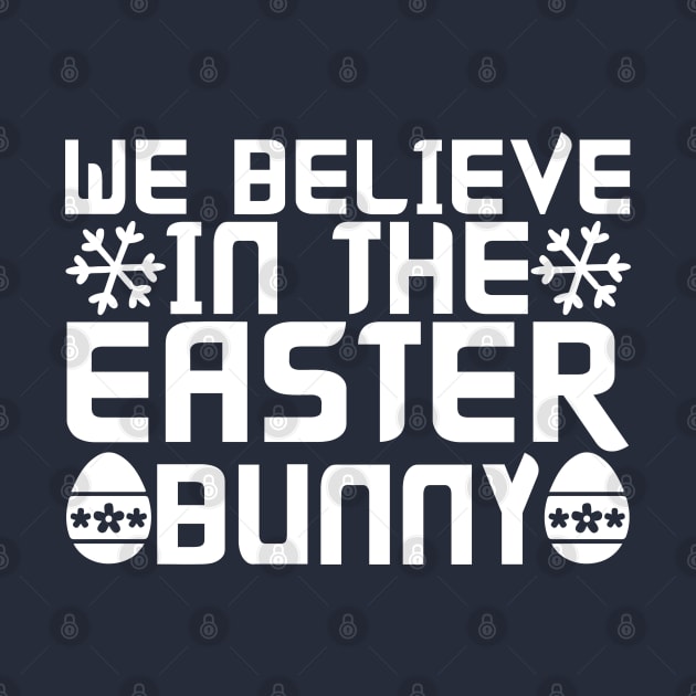 We believe in the easter bunny - easter by Syntax Wear