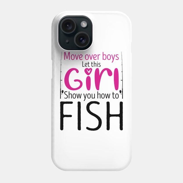 Move Over Boys Let This Girl Show You How To fish Phone Case by DragonTees