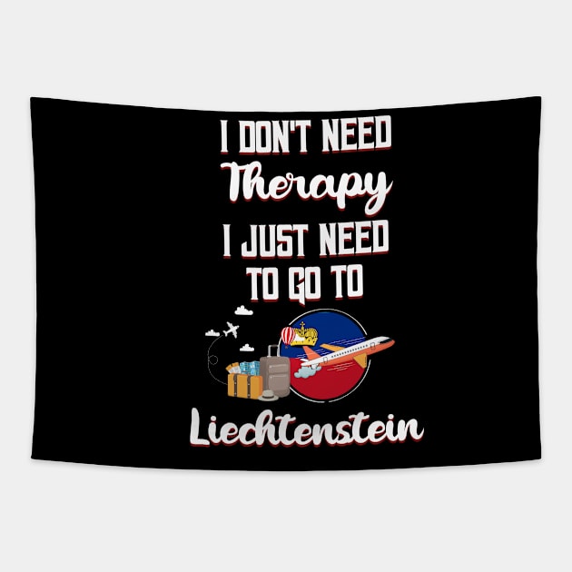 I Don't Need Therapy I Just Need To Go To Liechtenstein Tapestry by silvercoin