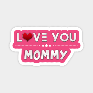 i love you mommy Magnet