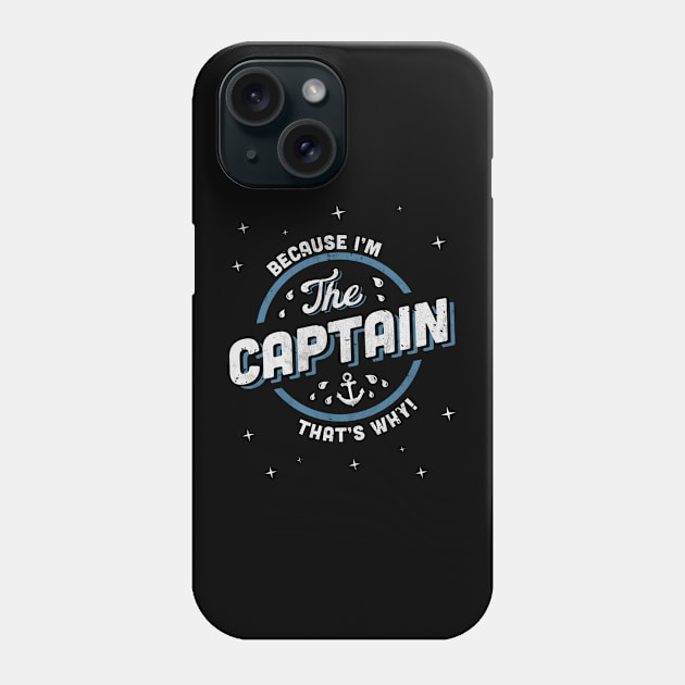 Because I'm the Captain Boat Owner Phone Case by Ambience Art