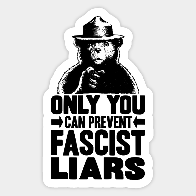 Only You Can Prevent Fascist Liars - Trump - Sticker