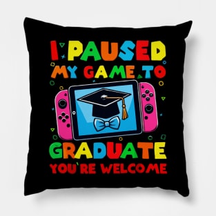 I Paused My Game To Graduate - Graduation for Boys, Men, Women, and Girls - Gamer Pillow