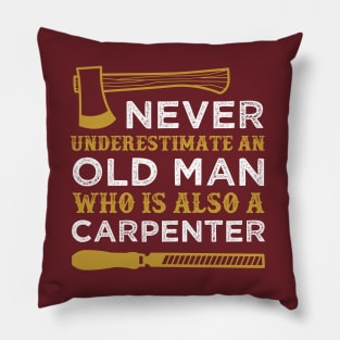 Never Underestimate an Old Man Who is Also a Carpenter Funny Carpentry Saying Pillow