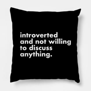 Introverted and not willing to discuss anything Pillow