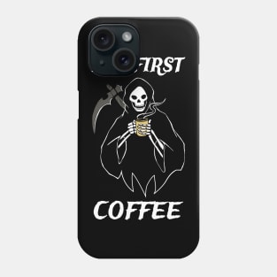 But First Coffee Grim Reaper Coffee Fan Gift Phone Case