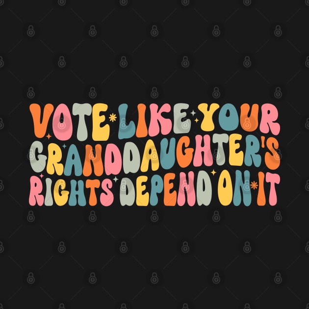 Vote Like Your Granddaughter's Rights Depend on It by WildFoxFarmCo