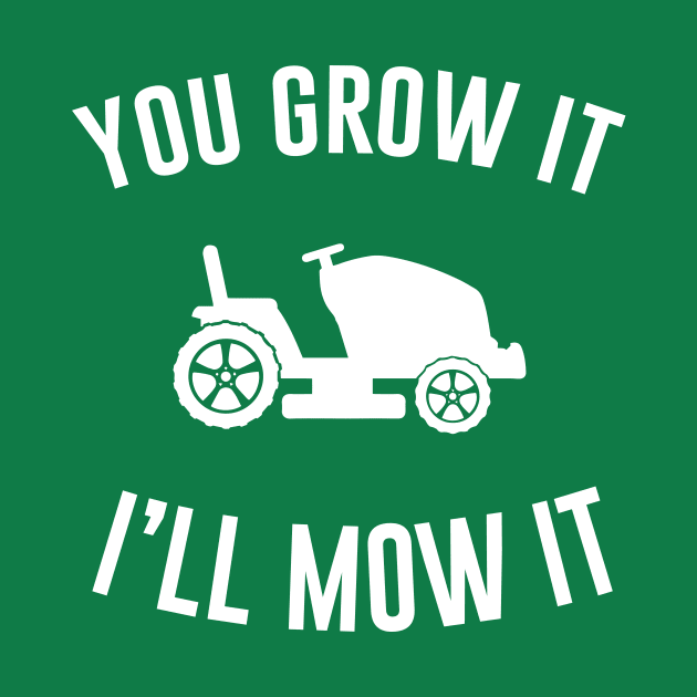 You Grow It I'll Mow It by aniza